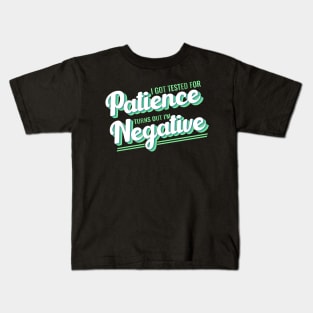 I Got Tested For Patience Turns Out I'm Negative funny design Kids T-Shirt